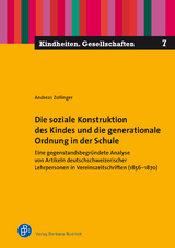 Die soziale Konstruktion des Kindes und die generationale Ordnung in der Schule - Andreas Zollinger