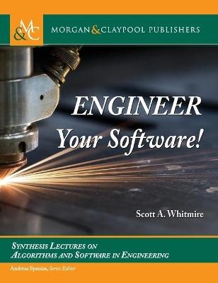 Engineer Your Software! - Scott A. Whitmire