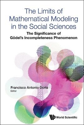 Limits Of Mathematical Modeling In The Social Sciences, The: The Significance Of Godel's Incompleteness Phenomenon - 