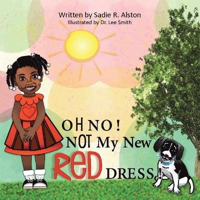 Oh No, Not My New Red Dress - Sadie R Alston
