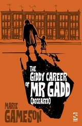 The Giddy Career of Mr Gadd (deceased) - Marie Gameson