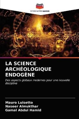 La Science Arch&eacute;ologique Endog&egrave;ne - Mauro Luisetto, Naseer Almukthar, Gamal Abdul Hamid