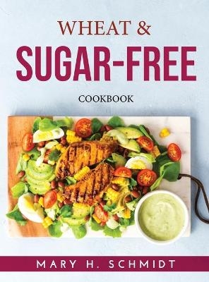 Wheat & Sugar-Free -  Mary H Schmidt