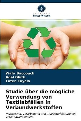 Studie &uuml;ber die m&ouml;gliche Verwendung von Textilabf&auml;llen in Verbundwerkstoffen - Wafa Baccouch, Adel Ghith, Faten Fayala