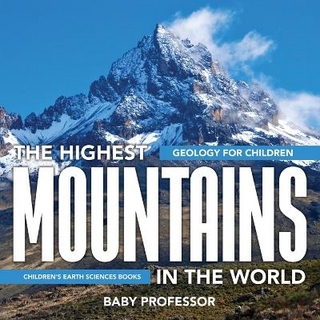 The Highest Mountains In The World - Geology for Children Children's Earth Sciences Books