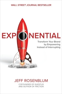 Exponential: Transform Your Brand by Empowering Instead of Interrupting - Jeff Rosenblum