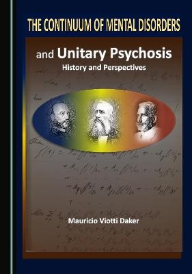 The Continuum of Mental Disorders and Unitary Psychosis - Mauricio Viotti Daker